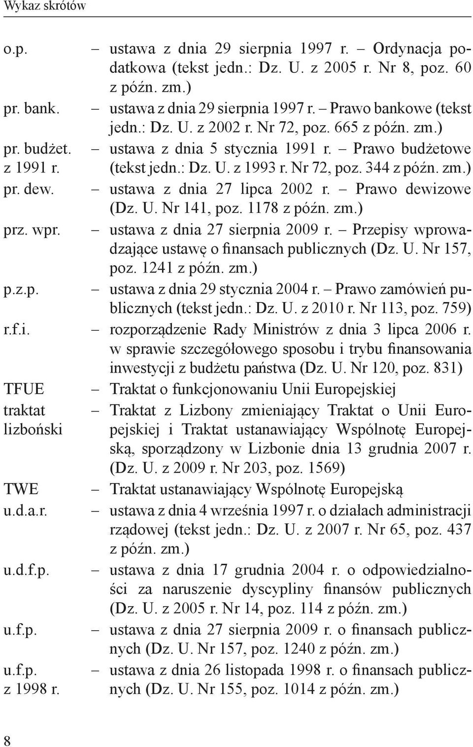 ustawa z dnia 27 lipca 2002 r. Prawo dewizowe (Dz. U. Nr 141, poz. 1178 z późn. zm.) prz. wpr. ustawa z dnia 27 sierpnia 2009 r. Przepisy wprowadzające ustawę o finansach publicznych (Dz. U. Nr 157, poz.