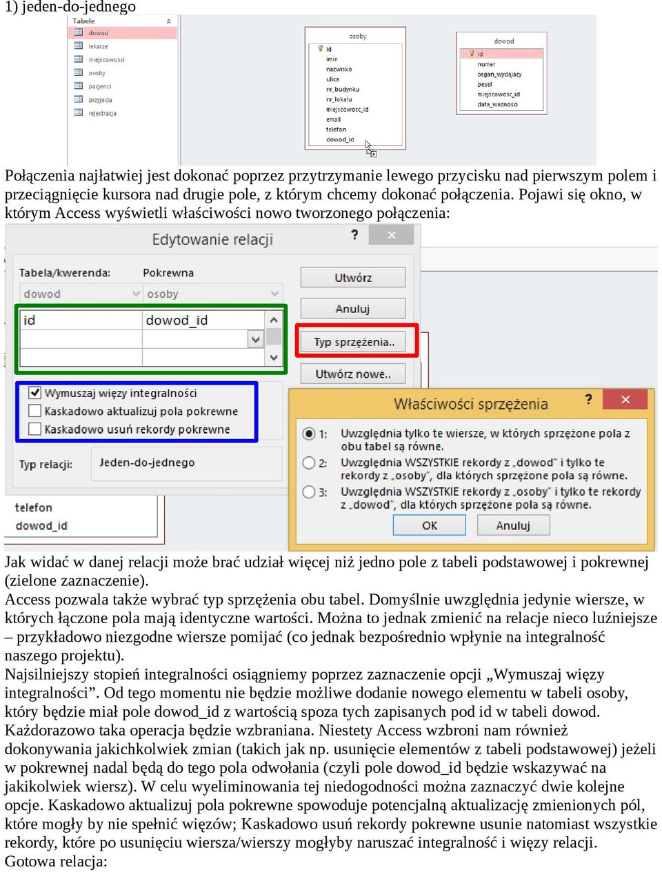 zaznaczenie). Access pozwala także wybrać typ sprzężenia obu tabel. Domyślnie uwzględnia jedynie wiersze, w których łączone pola mają identyczne wartości.