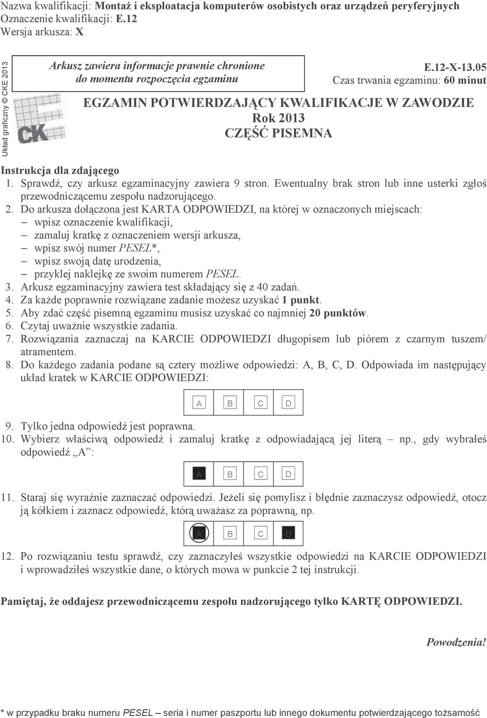 Sprawd, czy arkusz egzaminacyjny zawiera 9 stron. Ewentualny brak stron lub inne usterki zg o przewodnicz cemu zespo u nadzoruj cego. 2.