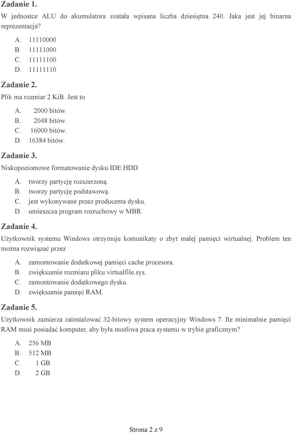 D. umieszcza program rozruchowy w MBR. Zadanie 4. U ytkownik systemu Windows otrzymuje komunikaty o zbyt ma ej pami ci wirtualnej. Problem ten mo na rozwi za przez A.