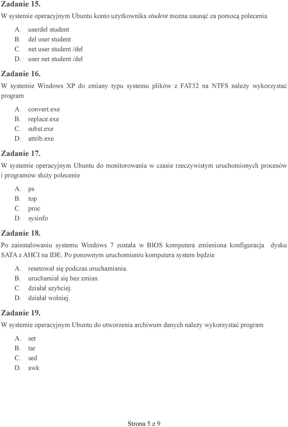 W systemie operacyjnym Ubuntu do monitorowania w czasie rzeczywistym uruchomionych procesów i programów s u y polecenie A. ps B. top C. proc D. sysinfo Zadanie 18.
