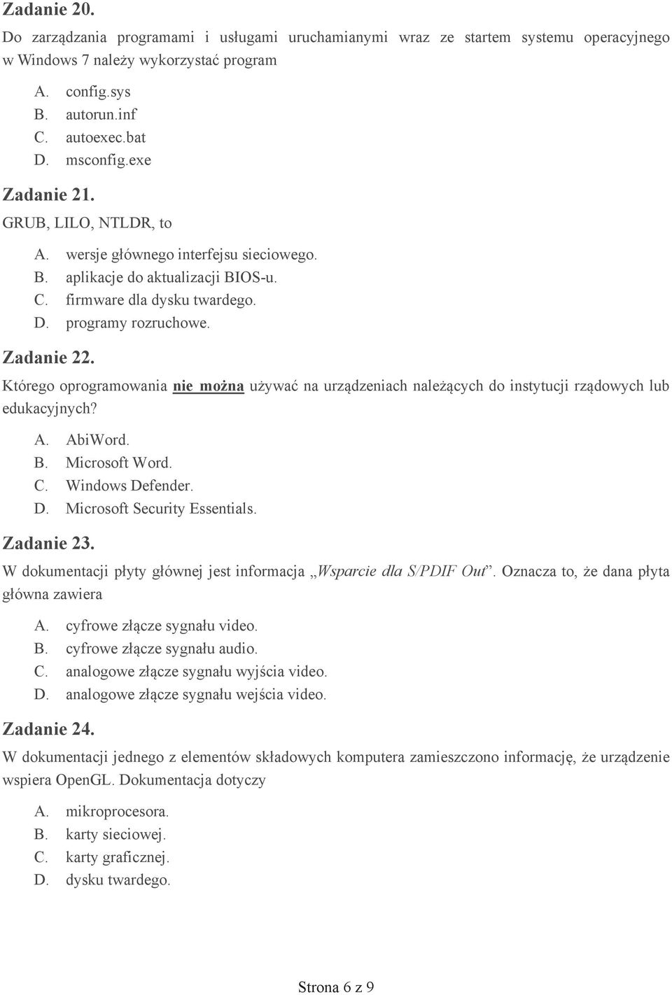 Którego oprogramowania nie mo na u ywa na urz dzeniach nale cych do instytucji rz dowych lub edukacyjnych? A. AbiWord. B. Microsoft Word. C. Windows Defender. D. Microsoft Security Essentials.