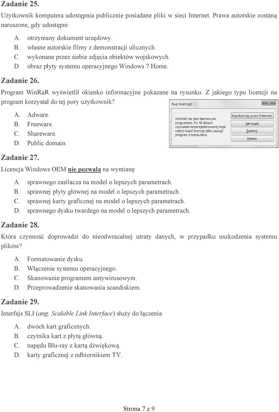 Program WinRaR wy wietli okienko informacyjne pokazane na rysunku. Z jakiego typu licencji na program korzysta do tej pory u ytkownik? A. Adware. B. Freeware. C. Shareware. D. Public domain.