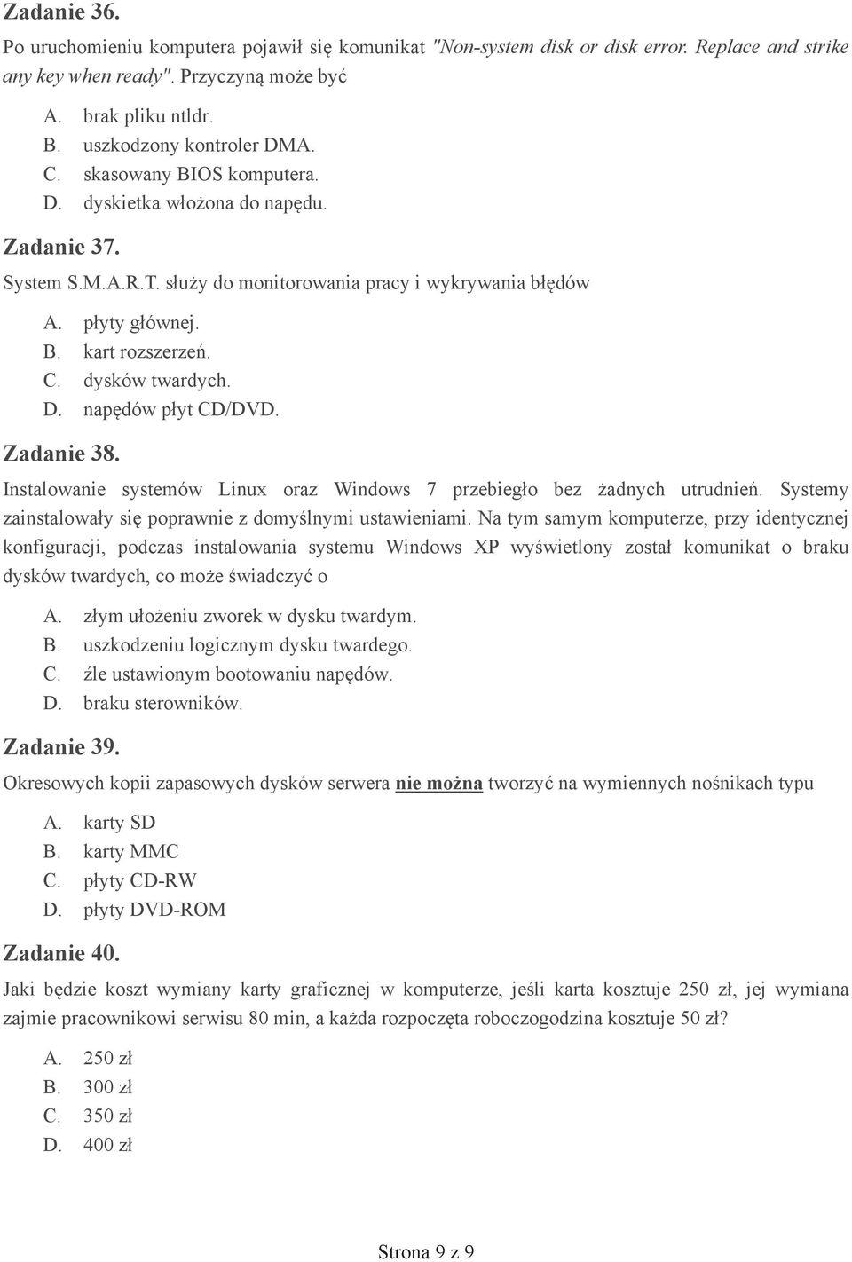Zadanie 38. Instalowanie systemów Linux oraz Windows 7 przebieg o bez adnych utrudnie. Systemy zainstalowa y si poprawnie z domy lnymi ustawieniami.