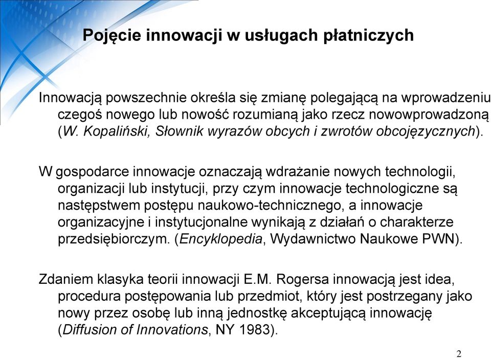 W gospodarce innowacje oznaczają wdrażanie nowych technologii, organizacji lub instytucji, przy czym innowacje technologiczne są następstwem postępu naukowo-technicznego, a innowacje