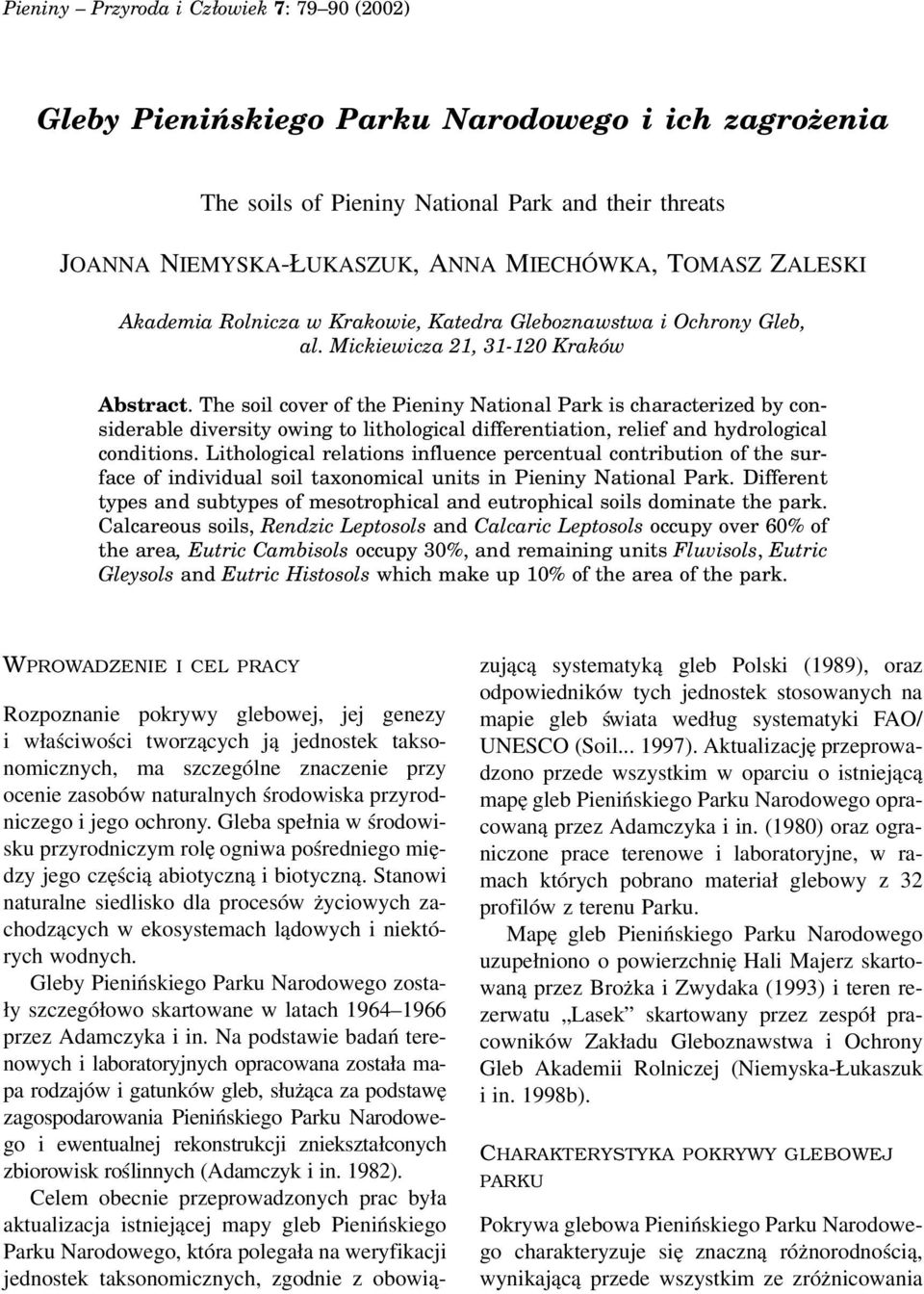 The soil cover of the Pieniny National Park is characterized by considerable diversity owing to lithological differentiation, relief and hydrological conditions.