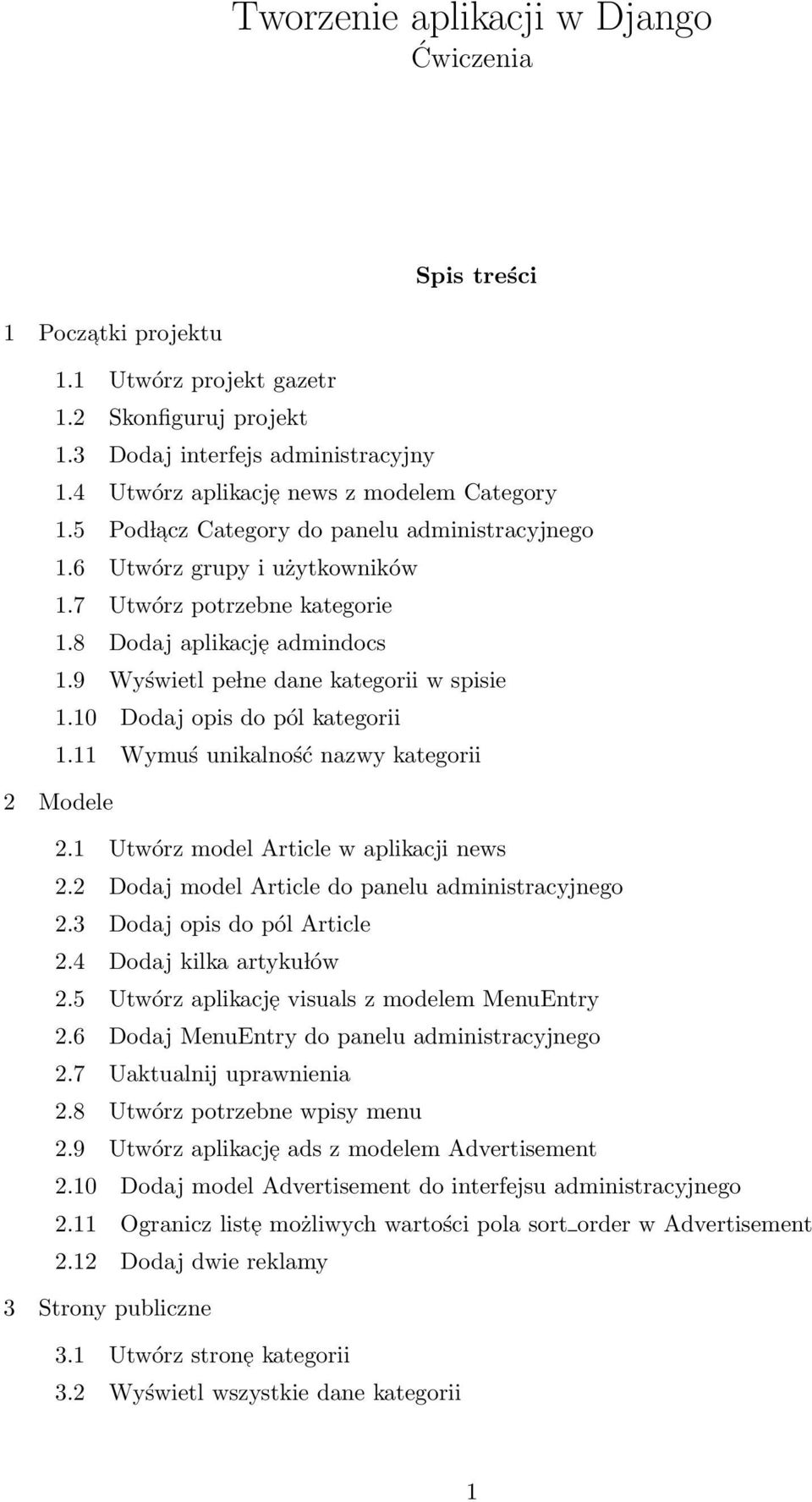 9 Wyświetl pe lne dane kategorii w spisie 1.10 Dodaj opis do pól kategorii 1.11 Wymuś unikalność nazwy kategorii 2 Modele 2.1 Utwórz model Article w aplikacji news 2.