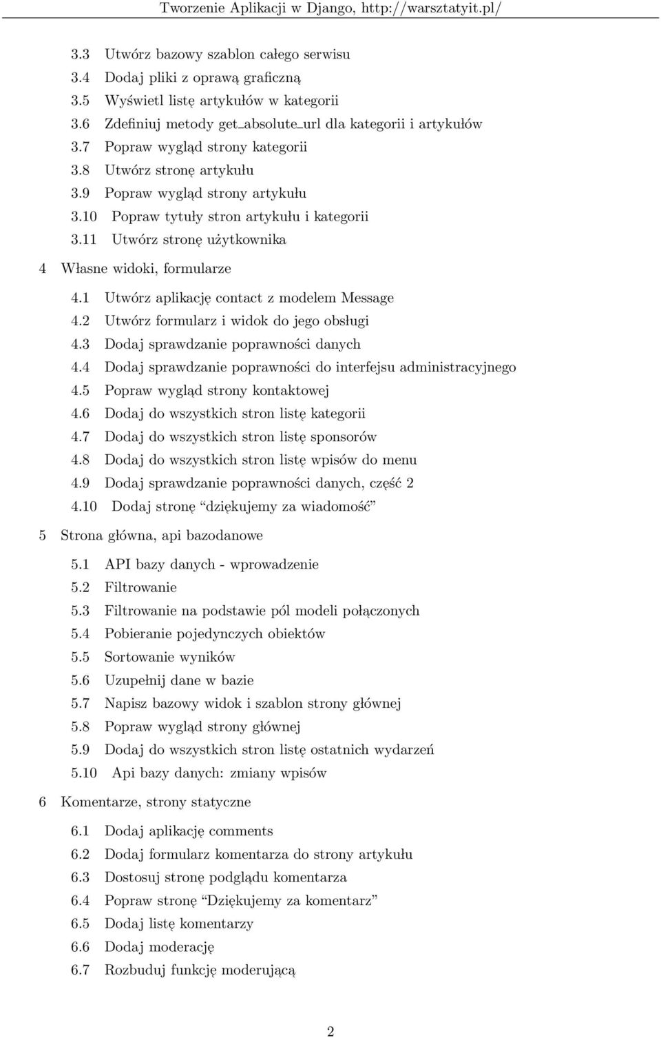 11 Utwórz stron e użytkownika 4 W lasne widoki, formularze 4.1 Utwórz aplikacj e contact z modelem Message 4.2 Utwórz formularz i widok do jego obs lugi 4.3 Dodaj sprawdzanie poprawności danych 4.