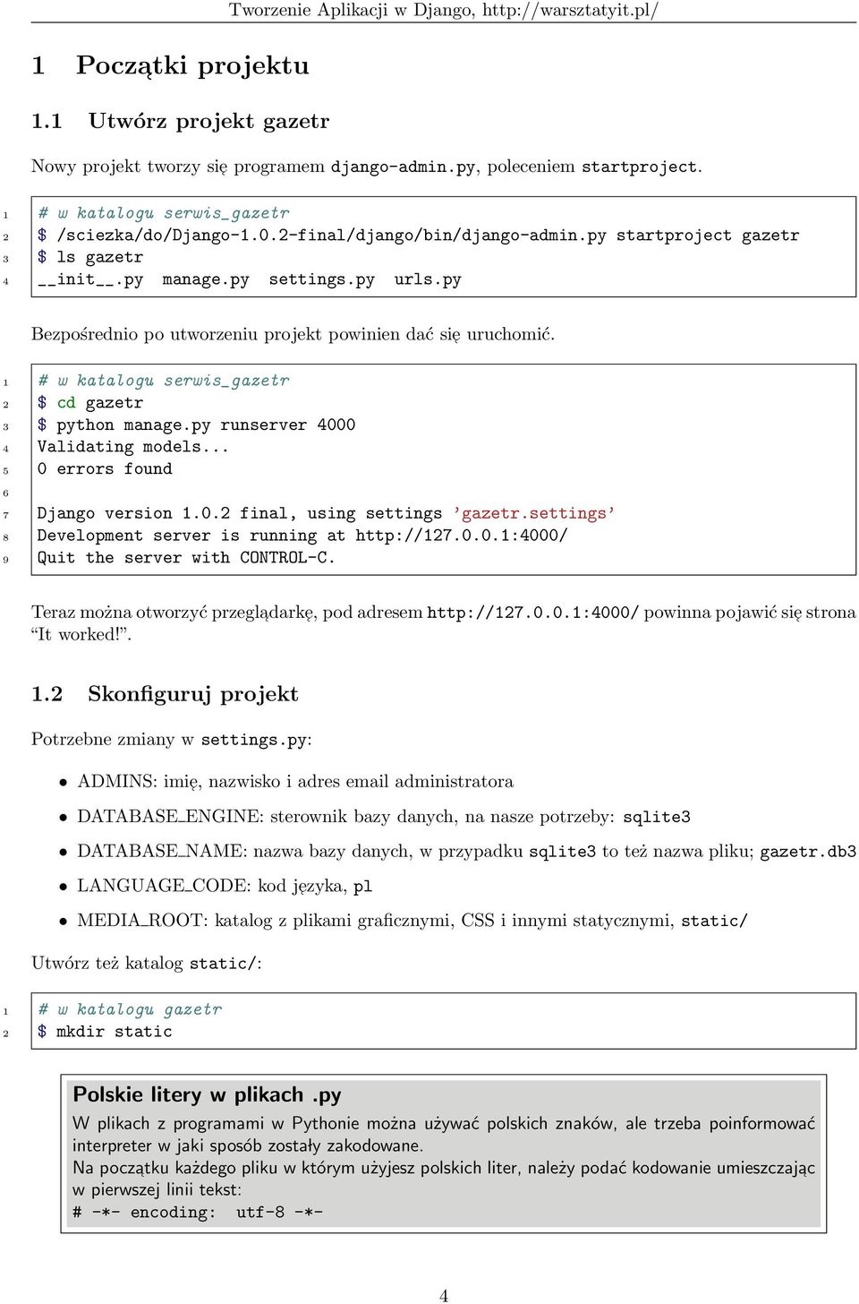 py Bezpośrednio po utworzeniu projekt powinien dać si e uruchomić. 1 # w katalogu serwis_gazetr 2 $ cd gazetr 3 $ python manage.py runserver 4000 4 Validating models.