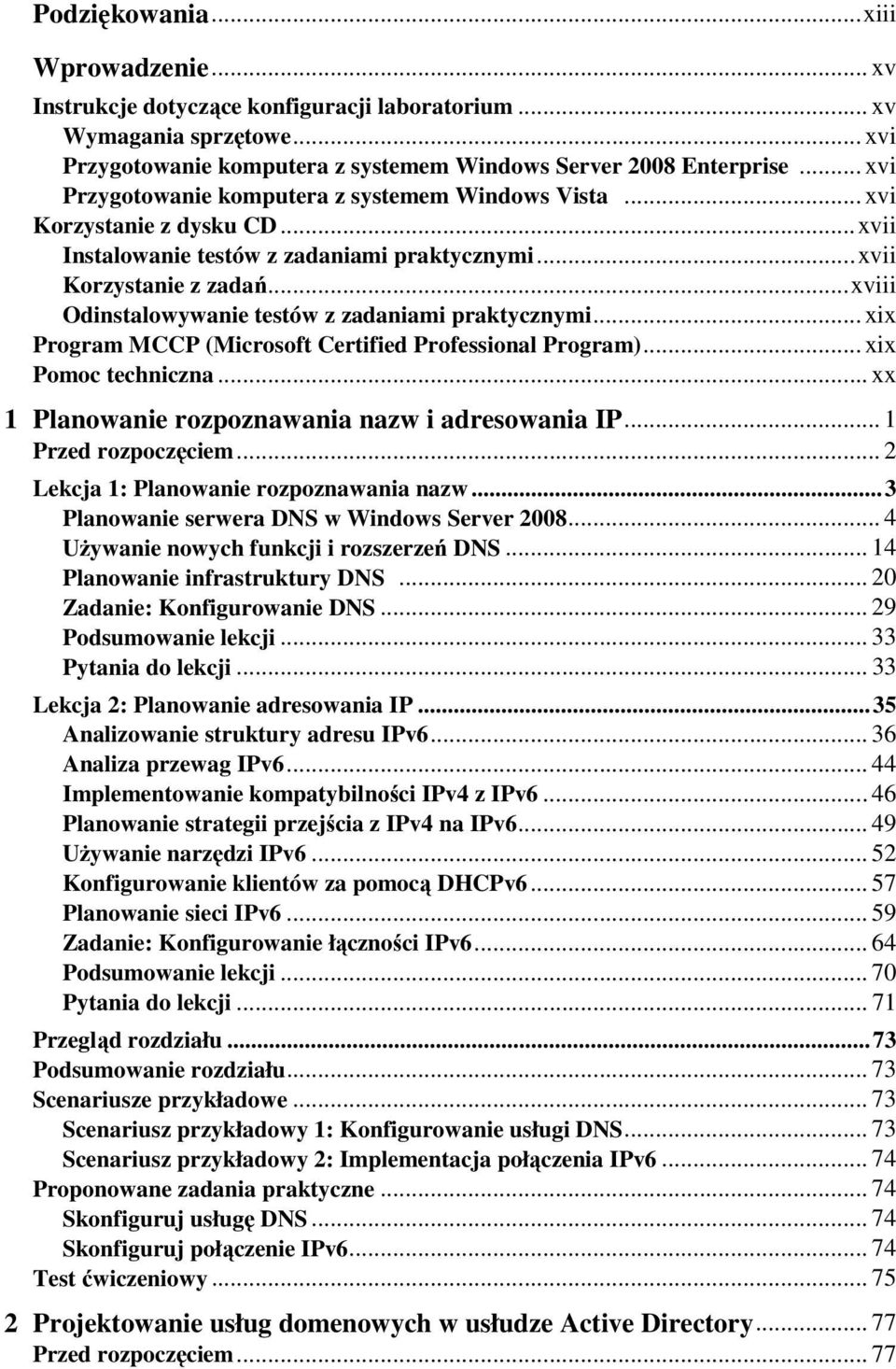 .. xviii Odinstalowywanie testów z zadaniami praktycznymi... xix Program MCCP (Microsoft Certified Professional Program)... xix Pomoc techniczna... xx 1 Planowanie rozpoznawania nazw i adresowania IP.