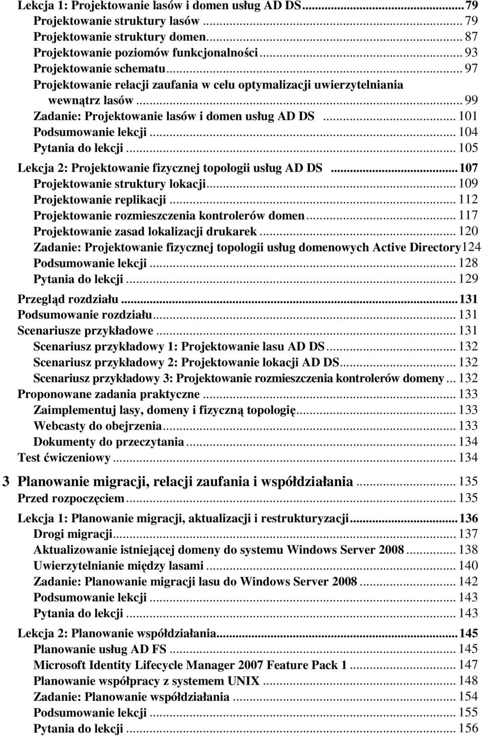.. 105 Lekcja 2: Projektowanie fizycznej topologii usług AD DS... 107 Projektowanie struktury lokacji... 109 Projektowanie replikacji... 112 Projektowanie rozmieszczenia kontrolerów domen.