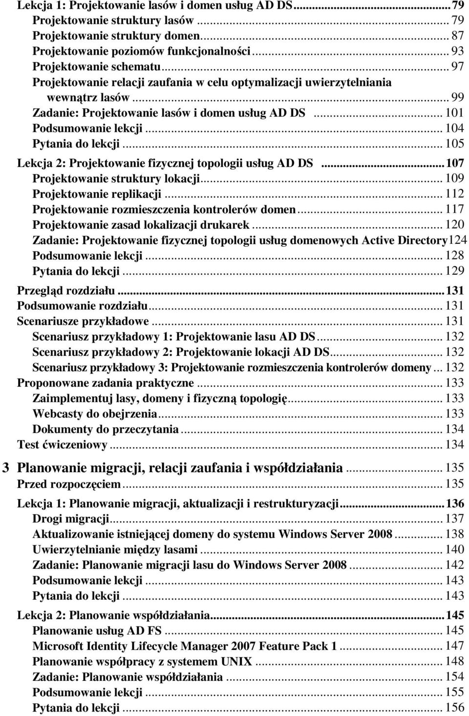 .. 105 Lekcja 2: Projektowanie fizycznej topologii usług AD DS... 107 Projektowanie struktury lokacji... 109 Projektowanie replikacji... 112 Projektowanie rozmieszczenia kontrolerów domen.