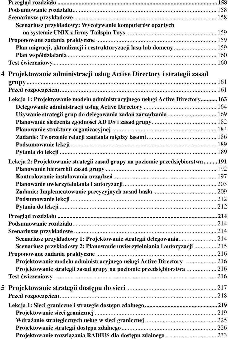 .. 160 4 Projektowanie administracji usług Active Directory i strategii zasad grupy... 161 Przed rozpoczęciem... 161 Lekcja 1: Projektowanie modelu administracyjnego usługi Active Directory.