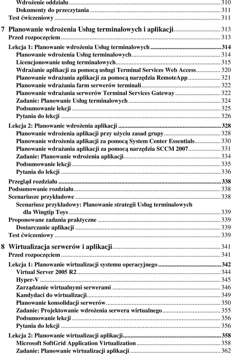 .. 315 WdraŜanie aplikacji za pomocą usługi Terminal Services Web Access... 320 Planowanie wdraŝania aplikacji za pomocą narzędzia RemoteApp... 321 Planowanie wdraŝania farm serwerów terminali.