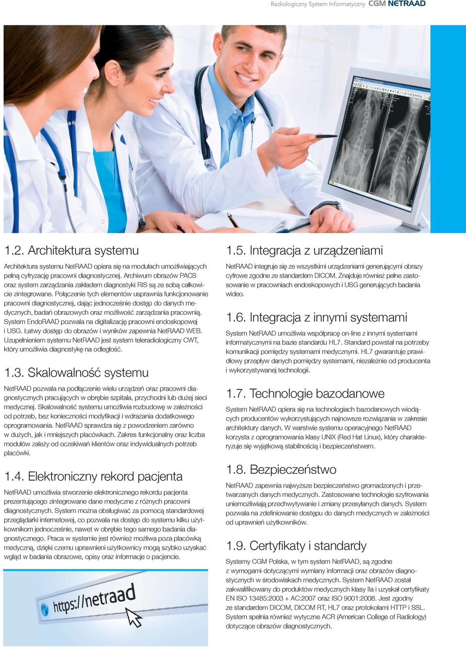 Połączenie tych elementów usprawnia funkcjonowanie pracowni diagnostycznej, dając jednocześnie dostęp do danych medycznych, badań obrazowych oraz możliwość zarządzania pracownią.