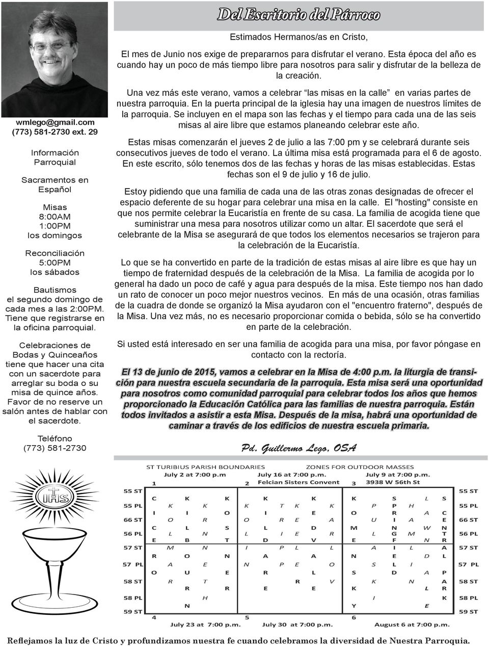 Tiene que registrarse en la oficina parroquial. Celebraciones de Bodas y Quinceaños tiene que hacer una cita con un sacerdote para arreglar su boda o su misa de quince años.