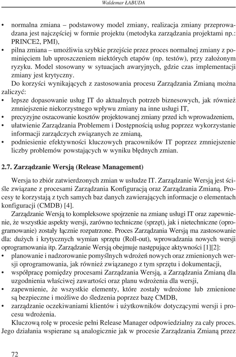 Model stosowany w sytuacjach awaryjnych, gdzie czas implementacji zmiany jest krytyczny.