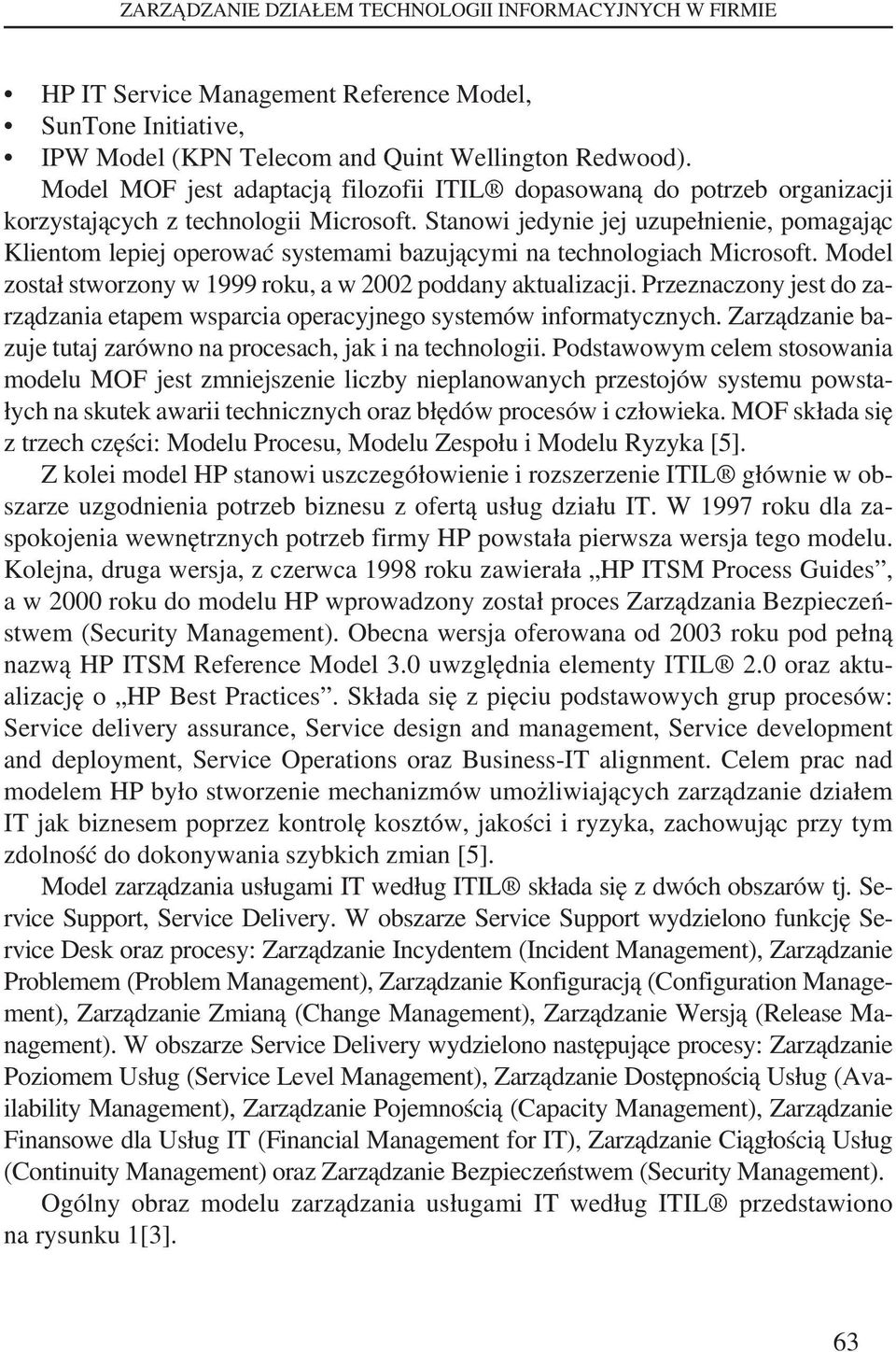 Stanowi jedynie jej uzupełnienie, pomagając Klientom lepiej operować systemami bazującymi na technologiach Microsoft. Model został stworzony w 1999 roku, a w 2002 poddany aktualizacji.