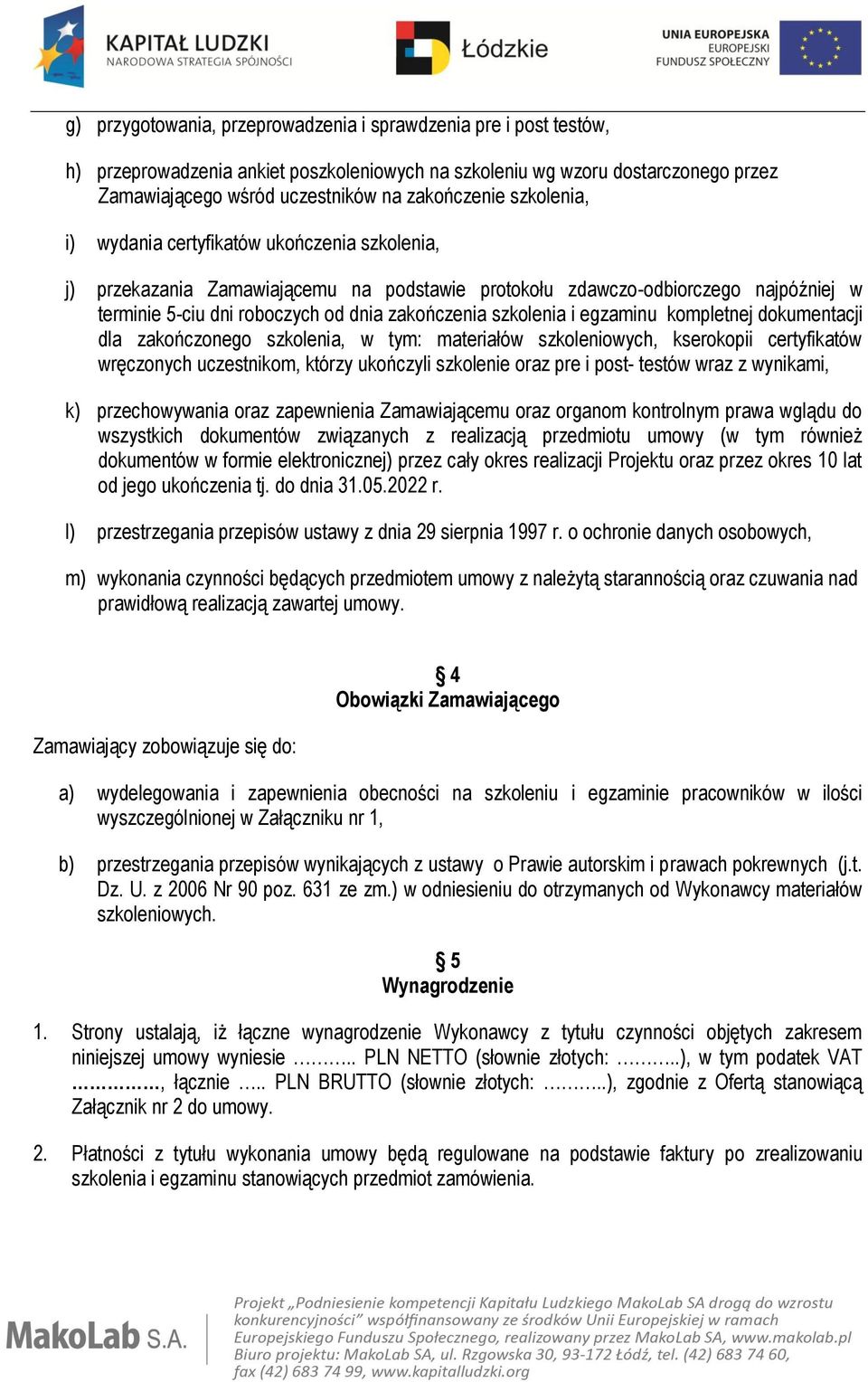 szkolenia i egzaminu kompletnej dokumentacji dla zakończonego szkolenia, w tym: materiałów szkoleniowych, kserokopii certyfikatów wręczonych uczestnikom, którzy ukończyli szkolenie oraz pre i post-