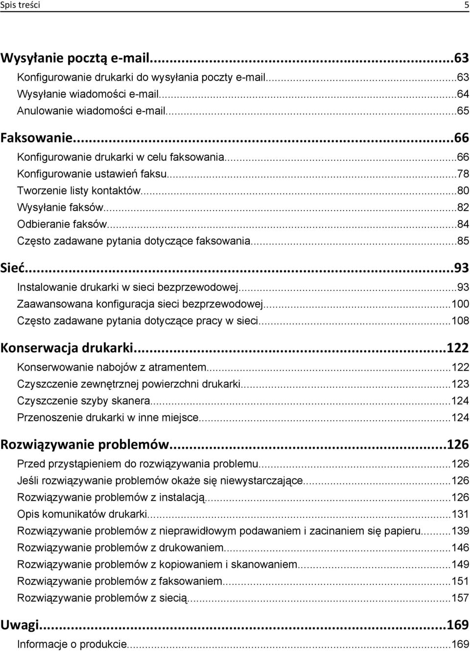 ..84 Często zadawane pytania dotyczące faksowania...85 Sieć...93 Instalowanie drukarki w sieci bezprzewodowej...93 Zaawansowana konfiguracja sieci bezprzewodowej.