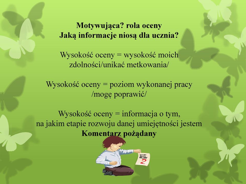 oceny = poziom wykonanej pracy /mogę poprawić/ Wysokość oceny =