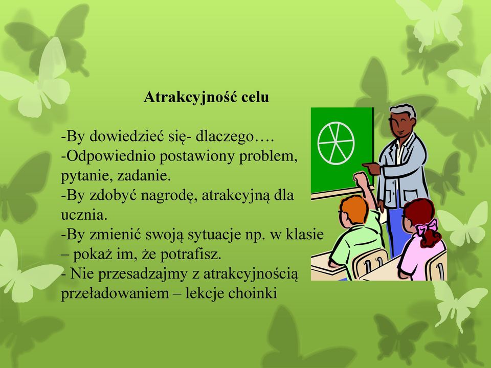 -By zdobyć nagrodę, atrakcyjną dla ucznia.