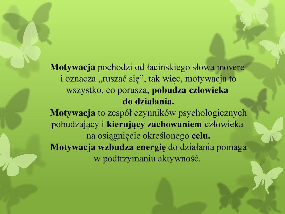 Motywacja to zespół czynników psychologicznych pobudzający i kierujący zachowaniem