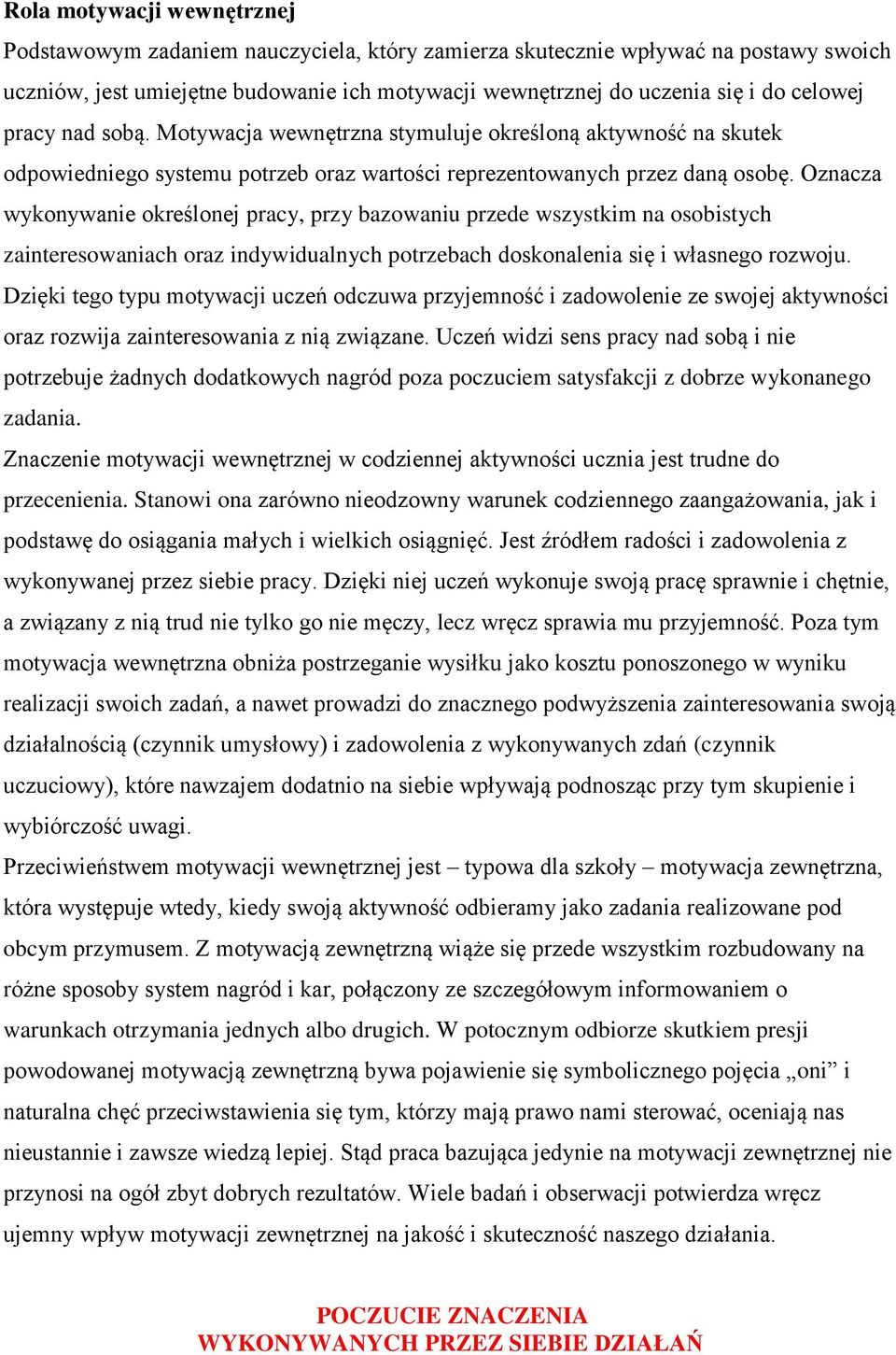 Oznacza wykonywanie określonej pracy, przy bazowaniu przede wszystkim na osobistych zainteresowaniach oraz indywidualnych potrzebach doskonalenia się i własnego rozwoju.