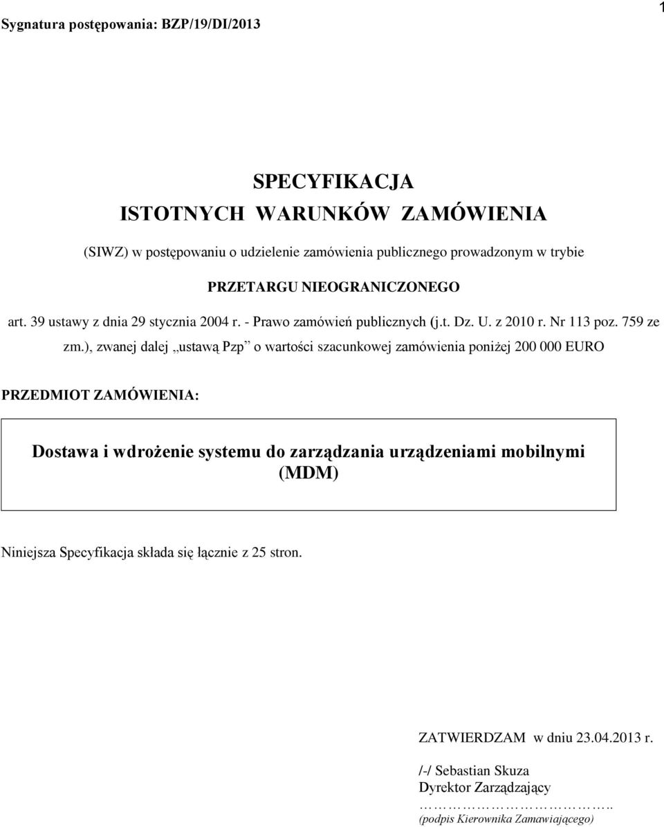 ), zwanej dalej ustawą Pzp o wartości szacunkowej zamówienia poniżej 200 000 EURO PRZEDMIOT ZAMÓWIENIA: Dostawa i wdrożenie systemu do zarządzania urządzeniami