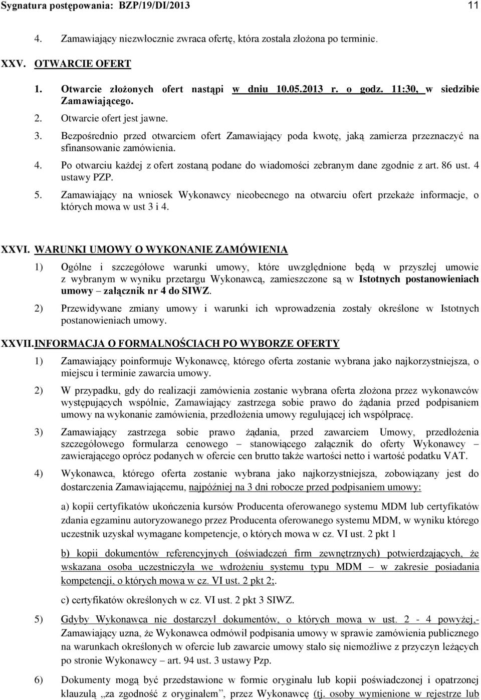 Po otwarciu każdej z ofert zostaną podane do wiadomości zebranym dane zgodnie z art. 86 ust. 4 ustawy PZP. 5.