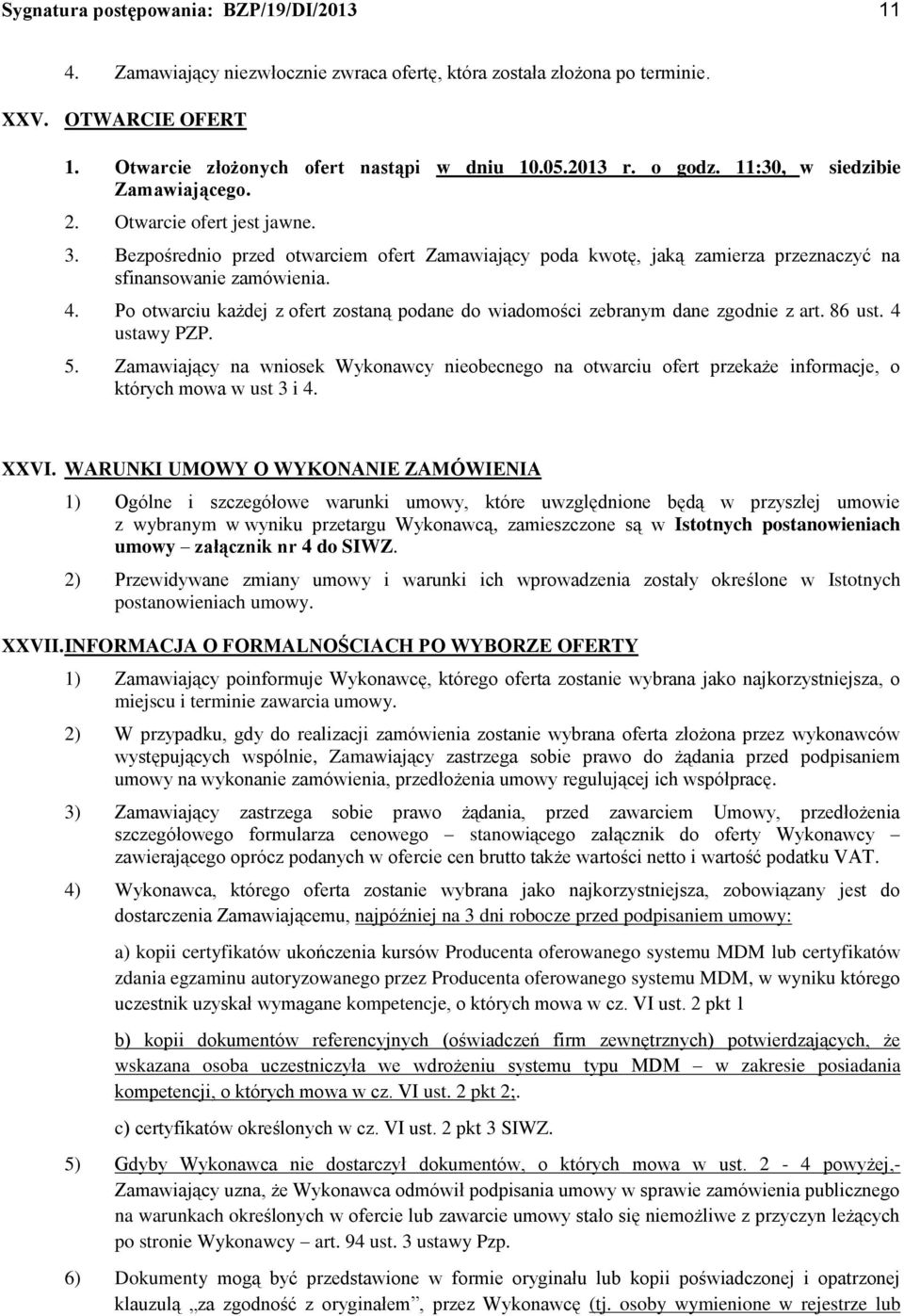 Po otwarciu każdej z ofert zostaną podane do wiadomości zebranym dane zgodnie z art. 86 ust. 4 ustawy PZP. 5.