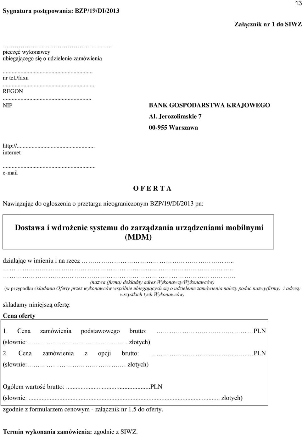 .. e-mail O F E R T A Nawiązując do ogłoszenia o przetargu nieograniczonym BZP/19/DI/2013 pn: Dostawa i wdrożenie systemu do zarządzania urządzeniami mobilnymi (MDM) działając w imieniu i na rzecz.