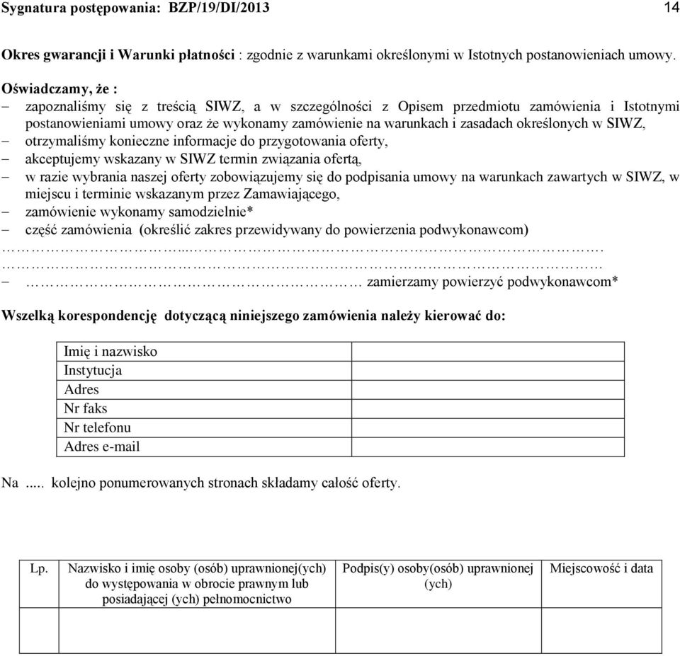 SIWZ, otrzymaliśmy konieczne informacje do przygotowania oferty, akceptujemy wskazany w SIWZ termin związania ofertą, w razie wybrania naszej oferty zobowiązujemy się do podpisania umowy na warunkach