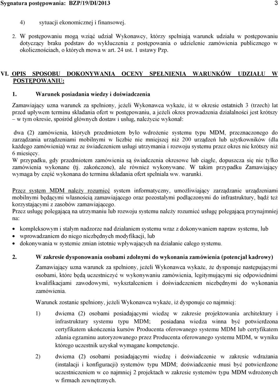 okolicznościach, o których mowa w art. 24 ust. 1 ustawy Pzp. VI. OPIS SPOSOBU DOKONYWANIA OCENY SPEŁNIENIA WARUNKÓW UDZIAŁU W POSTĘPOWANIU: 1.