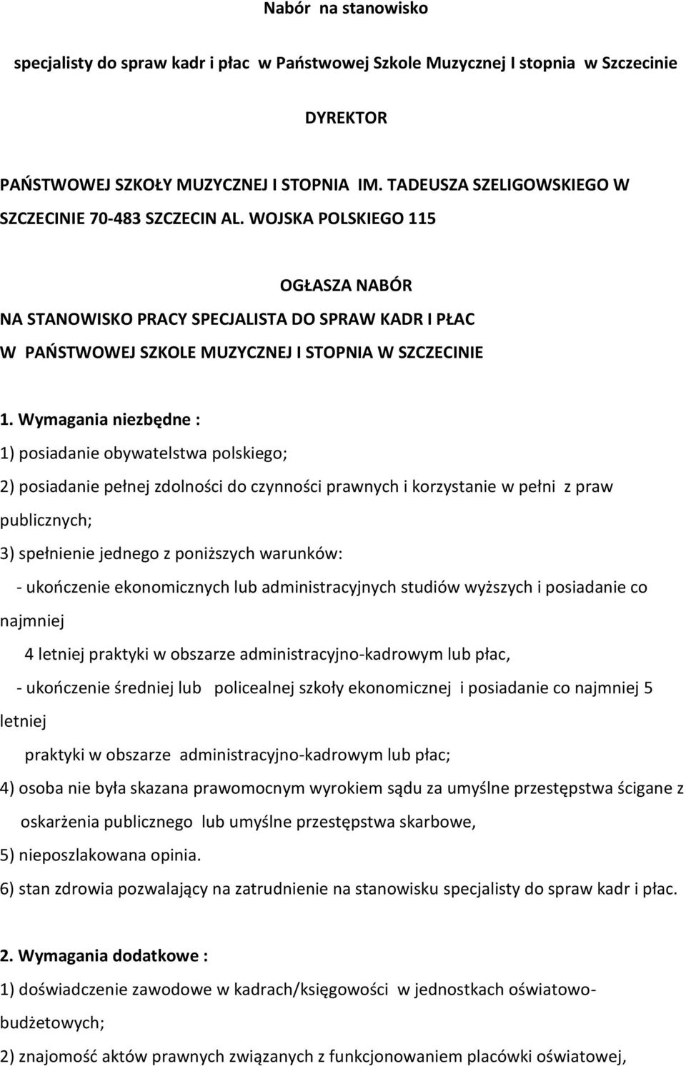 Wymagania niezbędne : 1) posiadanie obywatelstwa polskiego; 2) posiadanie pełnej zdolności do czynności prawnych i korzystanie w pełni z praw publicznych; 3) spełnienie jednego z poniższych warunków: