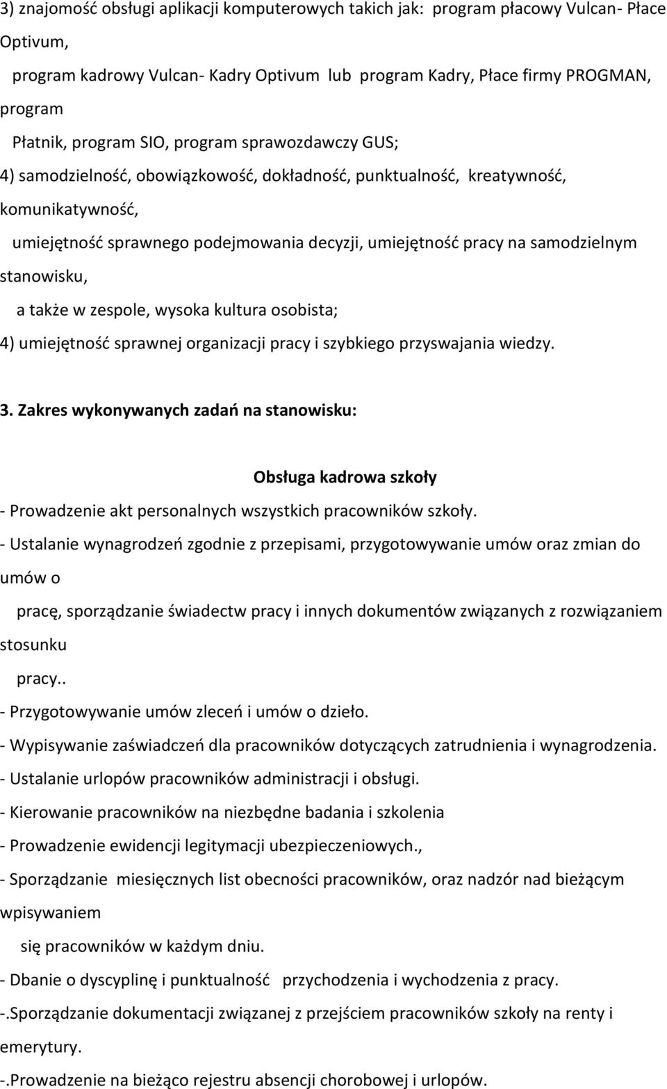 stanowisku, a także w zespole, wysoka kultura osobista; 4) umiejętność sprawnej organizacji pracy i szybkiego przyswajania wiedzy. 3.