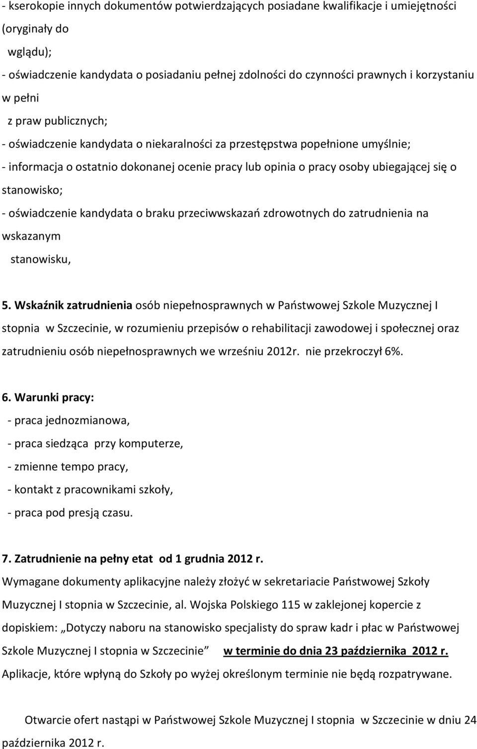 stanowisko; - oświadczenie kandydata o braku przeciwwskazań zdrowotnych do zatrudnienia na wskazanym stanowisku, 5.