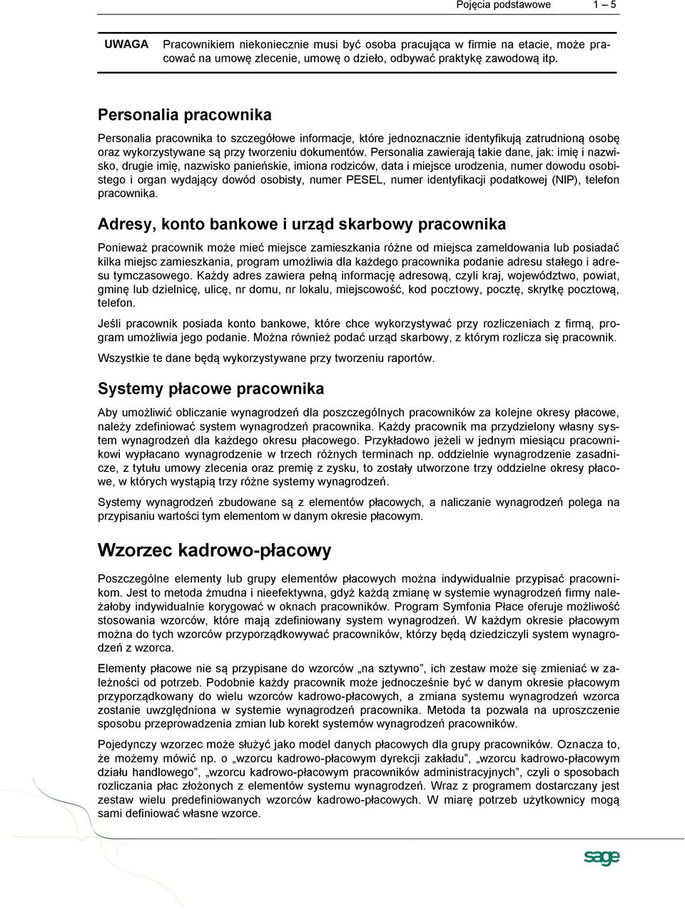 Personalia zawierają takie dane, jak: imię i nazwisko, drugie imię, nazwisko panieńskie, imiona rodziców, data i miejsce urodzenia, numer dowodu osobistego i organ wydający dowód osobisty, numer