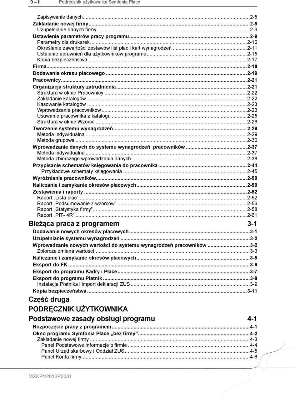 .. 2-19 Pracownicy... 2-21 Organizacja struktury zatrudnienia... 2-21 Struktura w oknie Pracownicy... 2-22 Zakładanie katalogów... 2-22 Kasowanie katalogów... 2-23 Wprowadzanie pracowników.