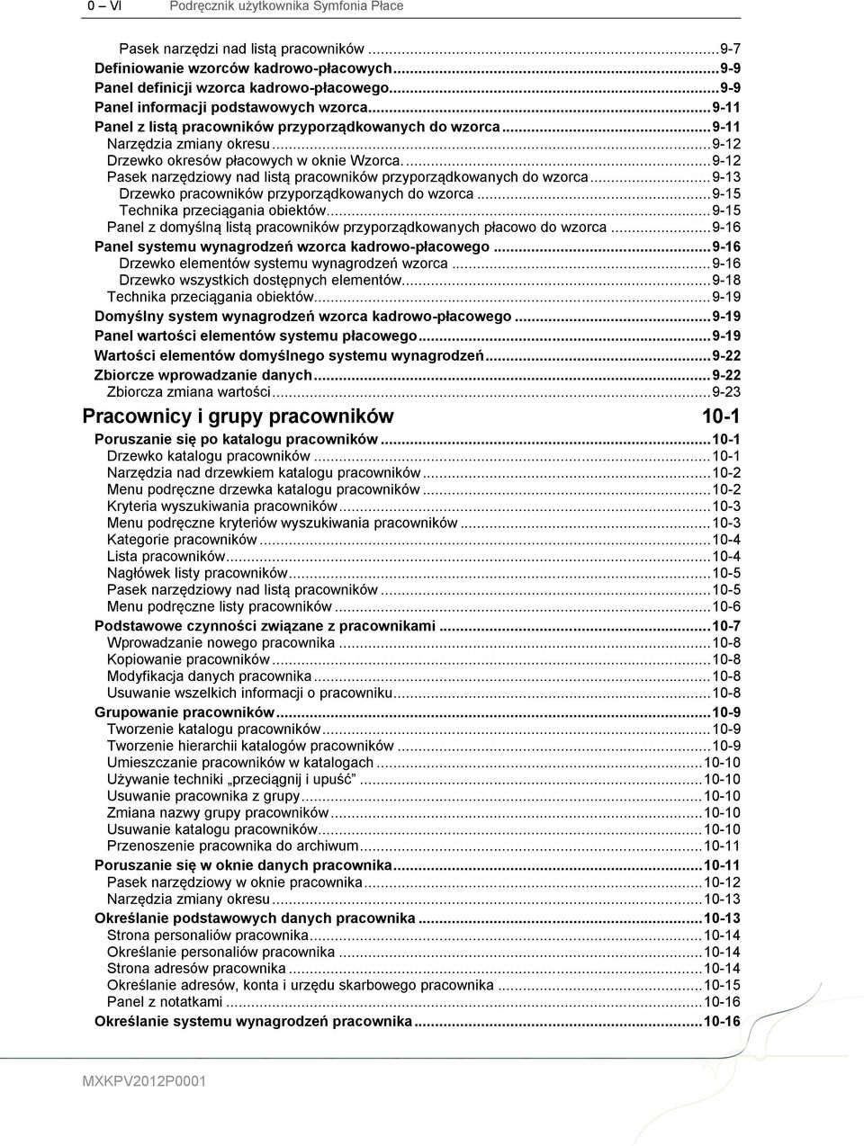 ... 9-12 Pasek narzędziowy nad listą pracowników przyporządkowanych do wzorca... 9-13 Drzewko pracowników przyporządkowanych do wzorca... 9-15 Technika przeciągania obiektów.