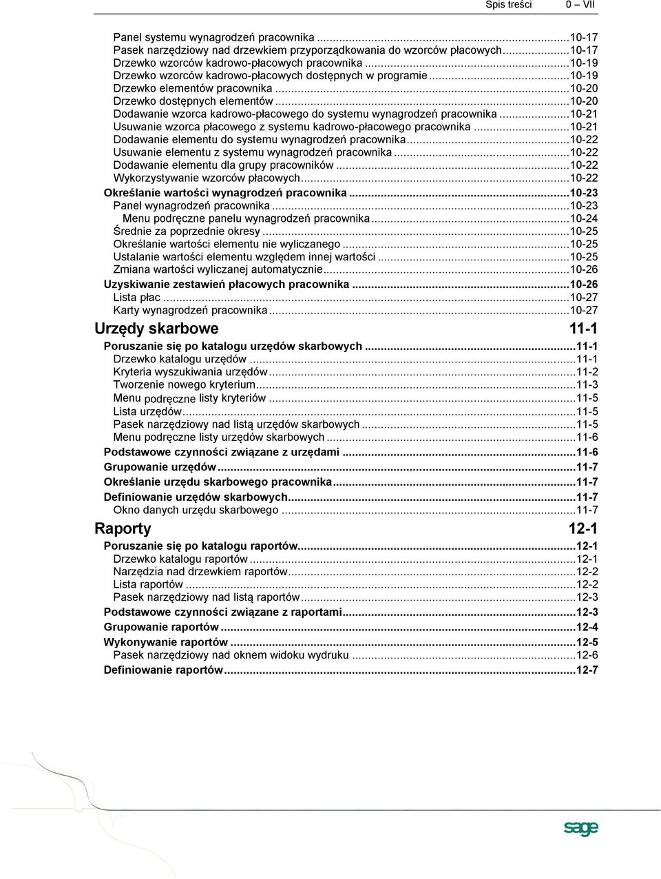 .. 10-20 Dodawanie wzorca kadrowo-płacowego do systemu wynagrodzeń pracownika... 10-21 Usuwanie wzorca płacowego z systemu kadrowo-płacowego pracownika.
