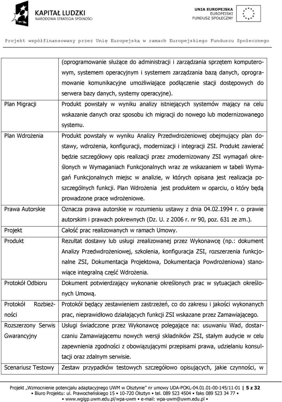 operacyjne). Produkt powstały w wyniku analizy istniejących systemów mający na celu wskazanie danych oraz sposobu ich migracji do nowego lub modernizowanego systemu.