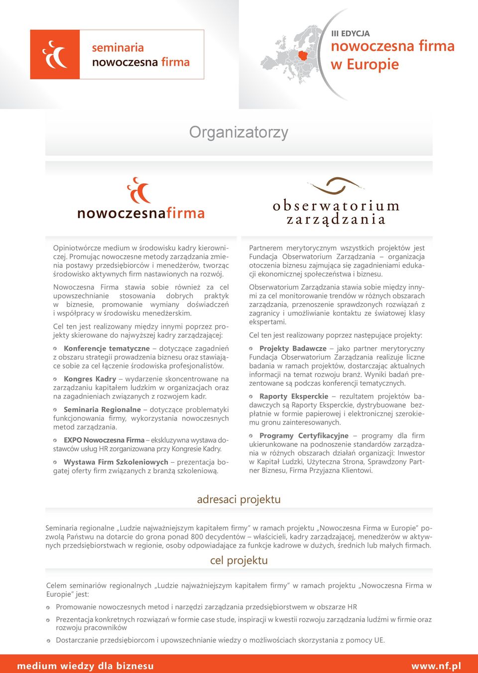 Nowoczesna Firma stawia sobie również za cel upowszechnianie stosowania dobrych praktyk w biznesie, promowanie wymiany doświadczeń i współpracy w środowisku menedżerskim.