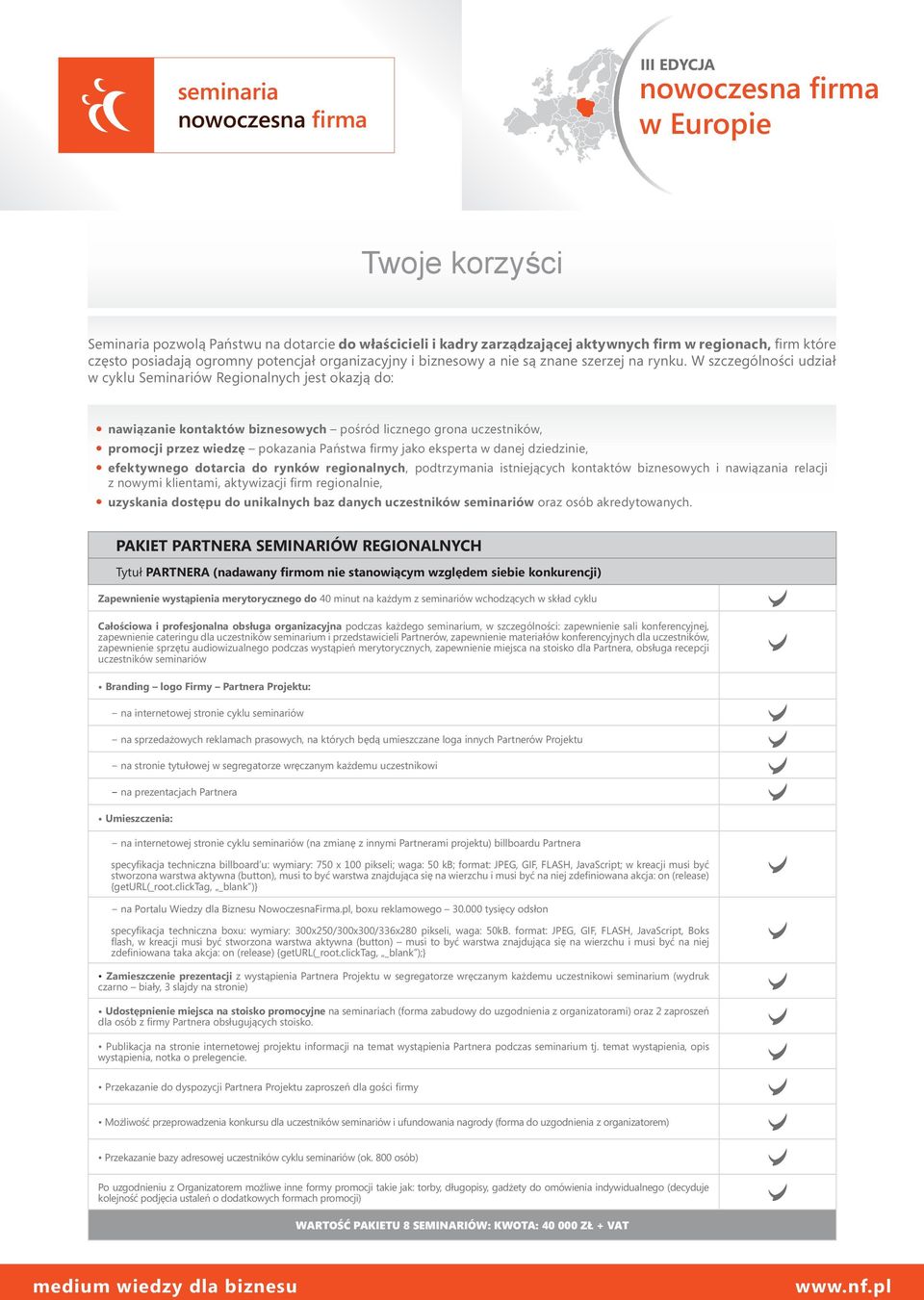W szczególności udział w cyklu Seminariów Regionalnych jest okazją do: nawiązanie kontaktów biznesowych pośród licznego grona uczestników, promocji przez wiedzę pokazania Państwa firmy jako eksperta