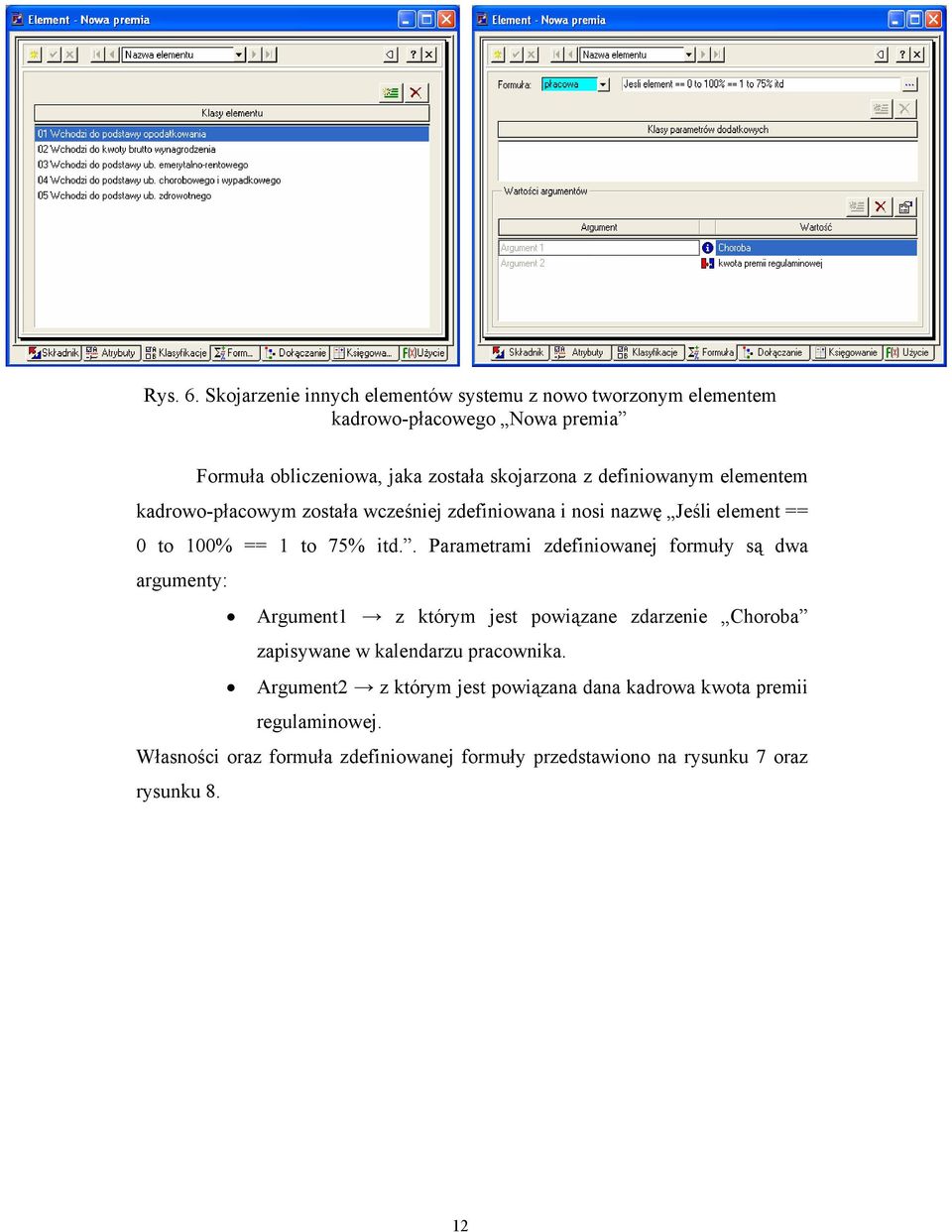 definiowanym elementem kadrowo-płacowym została wcześniej zdefiniowana i nosi nazwę Jeśli element == 0 to 100% == 1 to 75% itd.