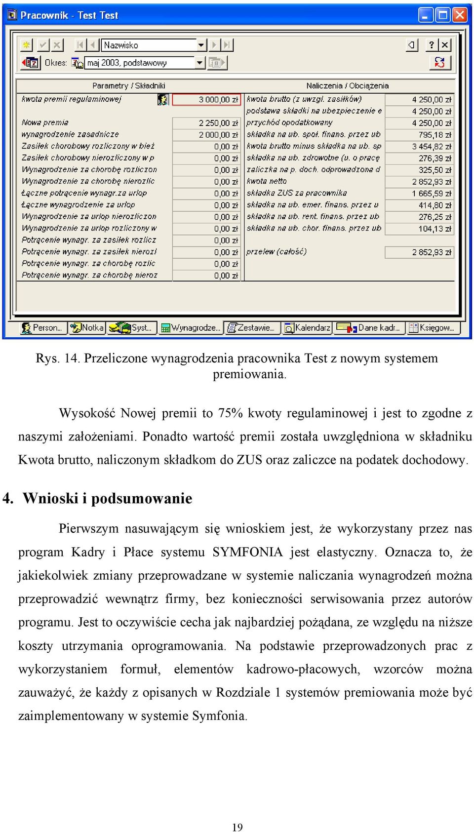 Wnioski i podsumowanie Pierwszym nasuwającym się wnioskiem jest, że wykorzystany przez nas program Kadry i Płace systemu SYMFONIA jest elastyczny.