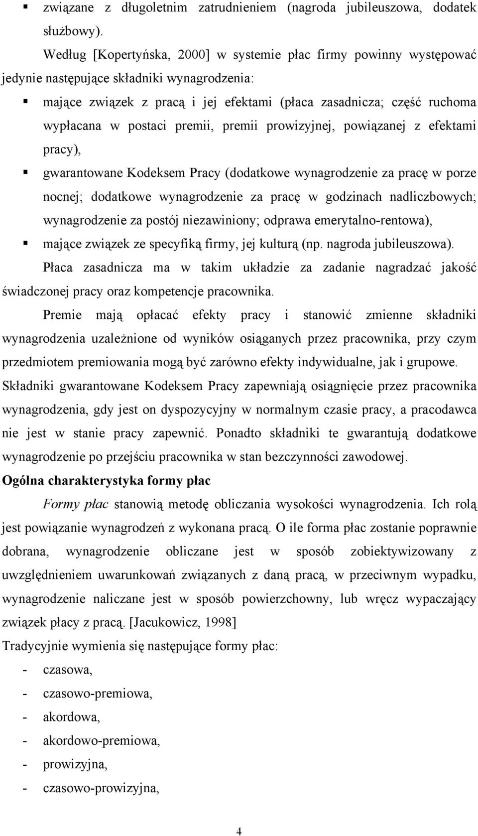 postaci premii, premii prowizyjnej, powiązanej z efektami pracy), gwarantowane Kodeksem Pracy (dodatkowe wynagrodzenie za pracę w porze nocnej; dodatkowe wynagrodzenie za pracę w godzinach