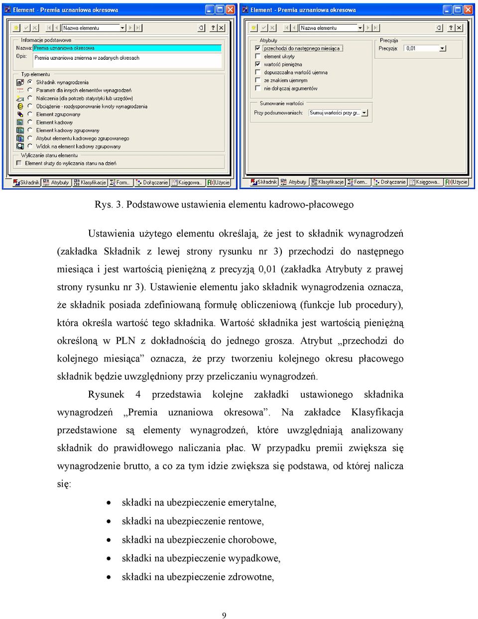 miesiąca i jest wartością pieniężną z precyzją 0,01 (zakładka Atrybuty z prawej strony rysunku nr 3).