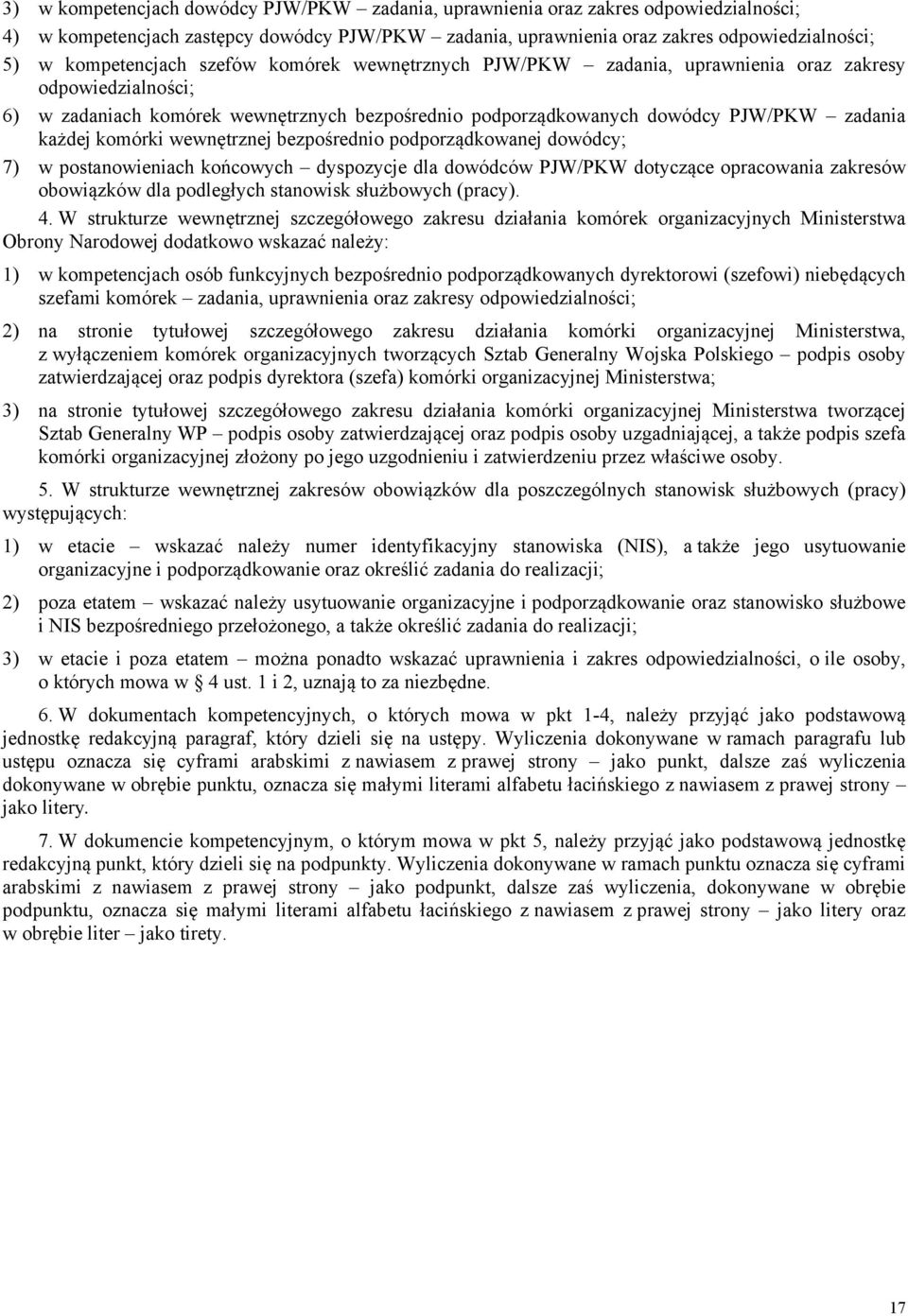 każdej komórki wewnętrznej bezpośrednio podporządkowanej dowódcy; 7) w postanowieniach końcowych dyspozycje dla dowódców PJW/PKW dotyczące opracowania zakresów obowiązków dla podległych stanowisk