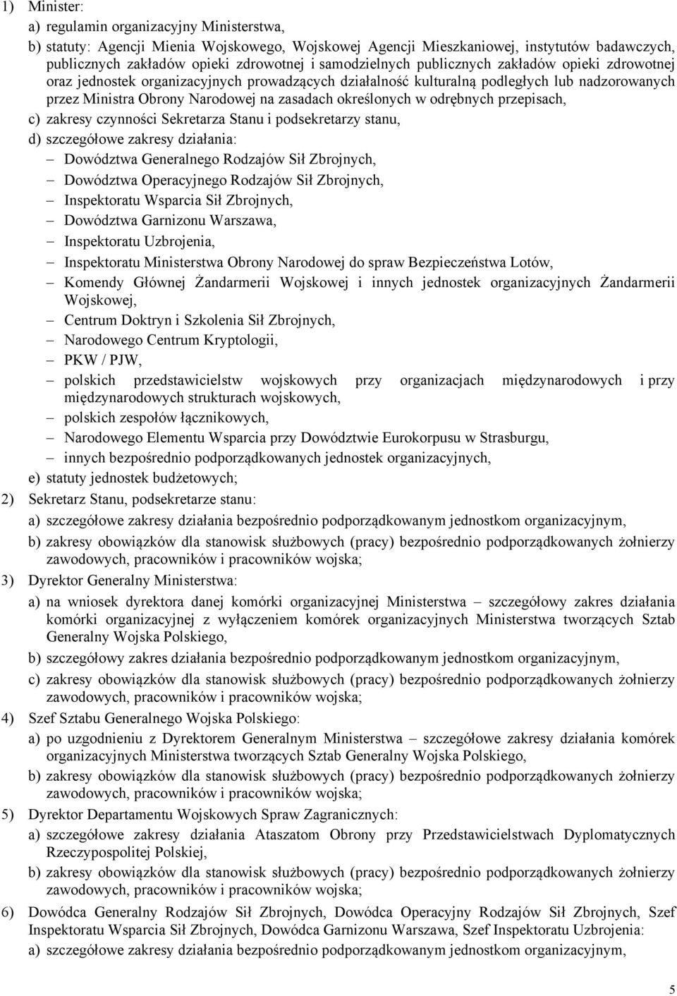 określonych w odrębnych przepisach, c) zakresy czynności Sekretarza Stanu i podsekretarzy stanu, d) szczegółowe zakresy działania: Dowództwa Generalnego Rodzajów Sił Zbrojnych, Dowództwa Operacyjnego